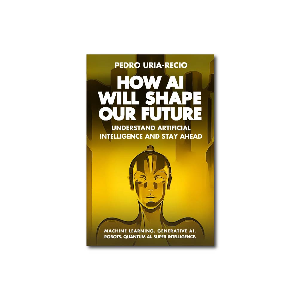 How AI Will Shape Our Future: Understand Artificial Intelligence and Stay Ahead. Machine Learning. Generative AI. Robots. Quantum AI. Super Intelligence