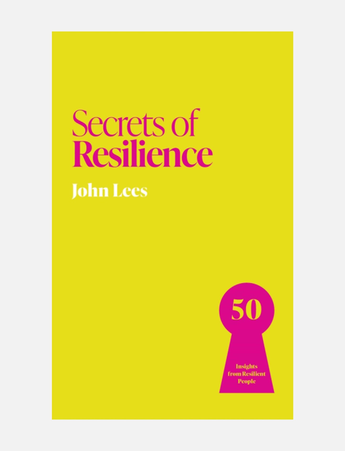 Secrets of Resilience : 50 Insights from Resilient People