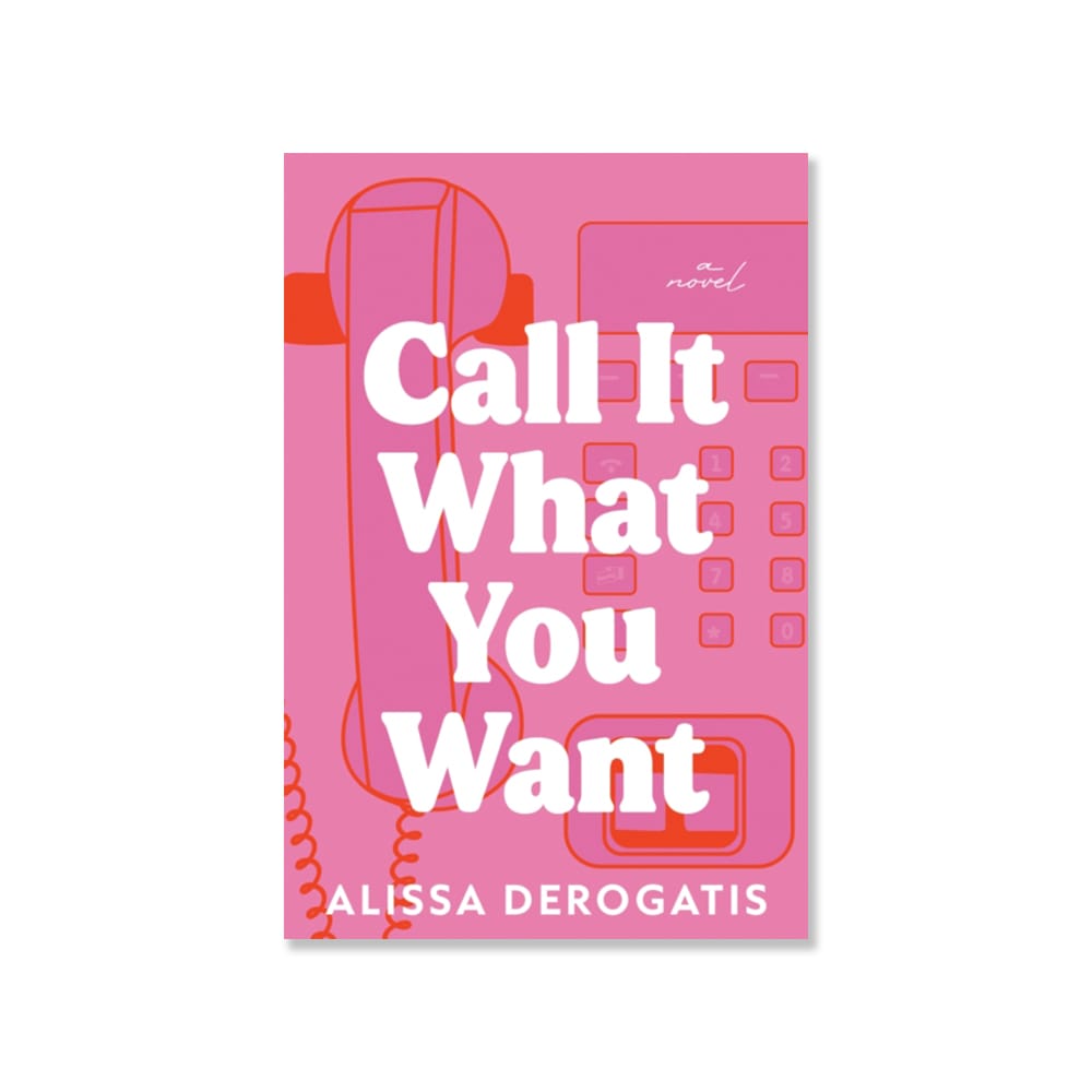 Call It What You Want : A Novel