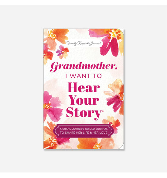 Grandmother, I Want to Hear Your Story (Expanded Edition) : A Grandmother's Guided Journal to Share Her Life & Her Love