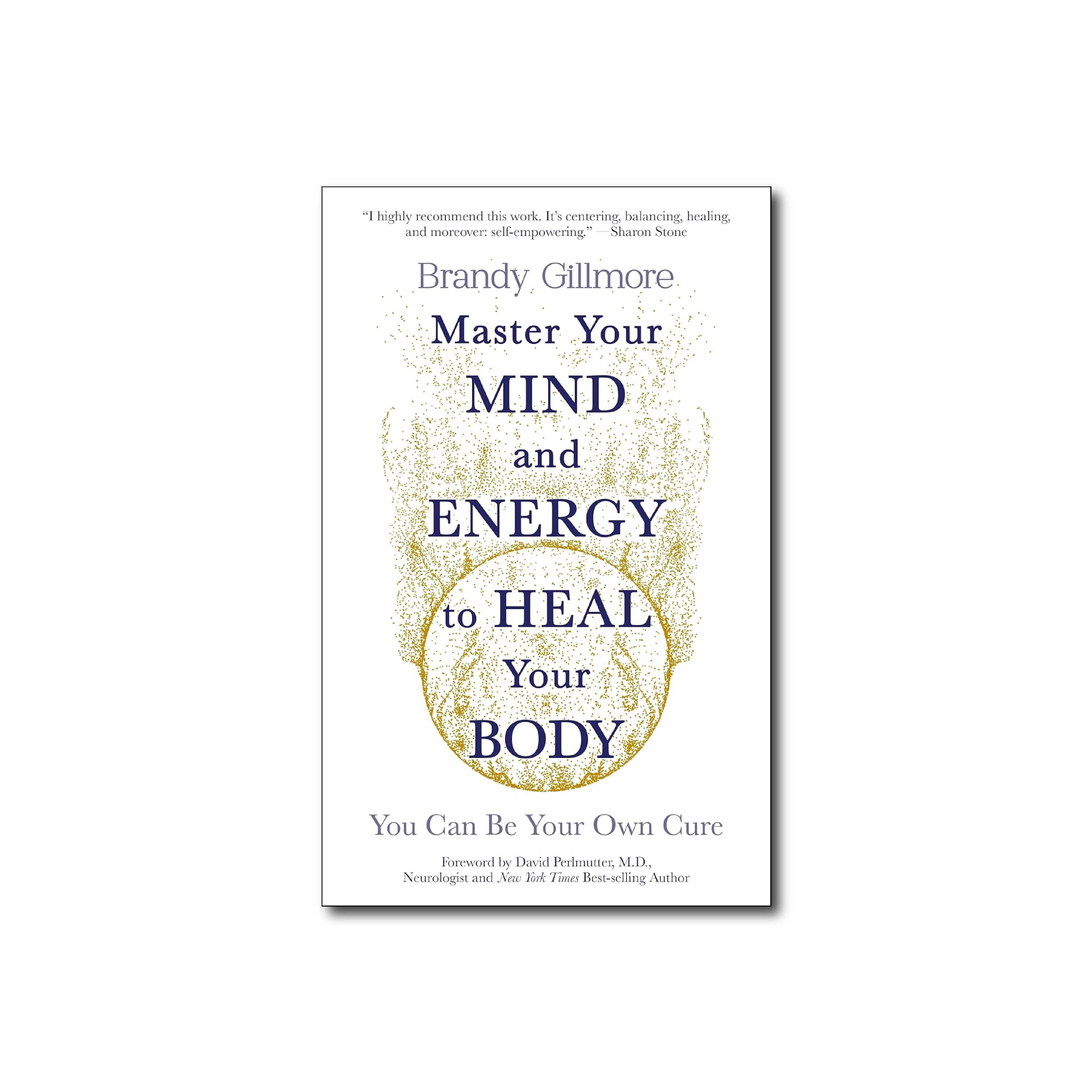 Master Your Mind and Energy to Heal Your Body: You Can Be Your Own Cure