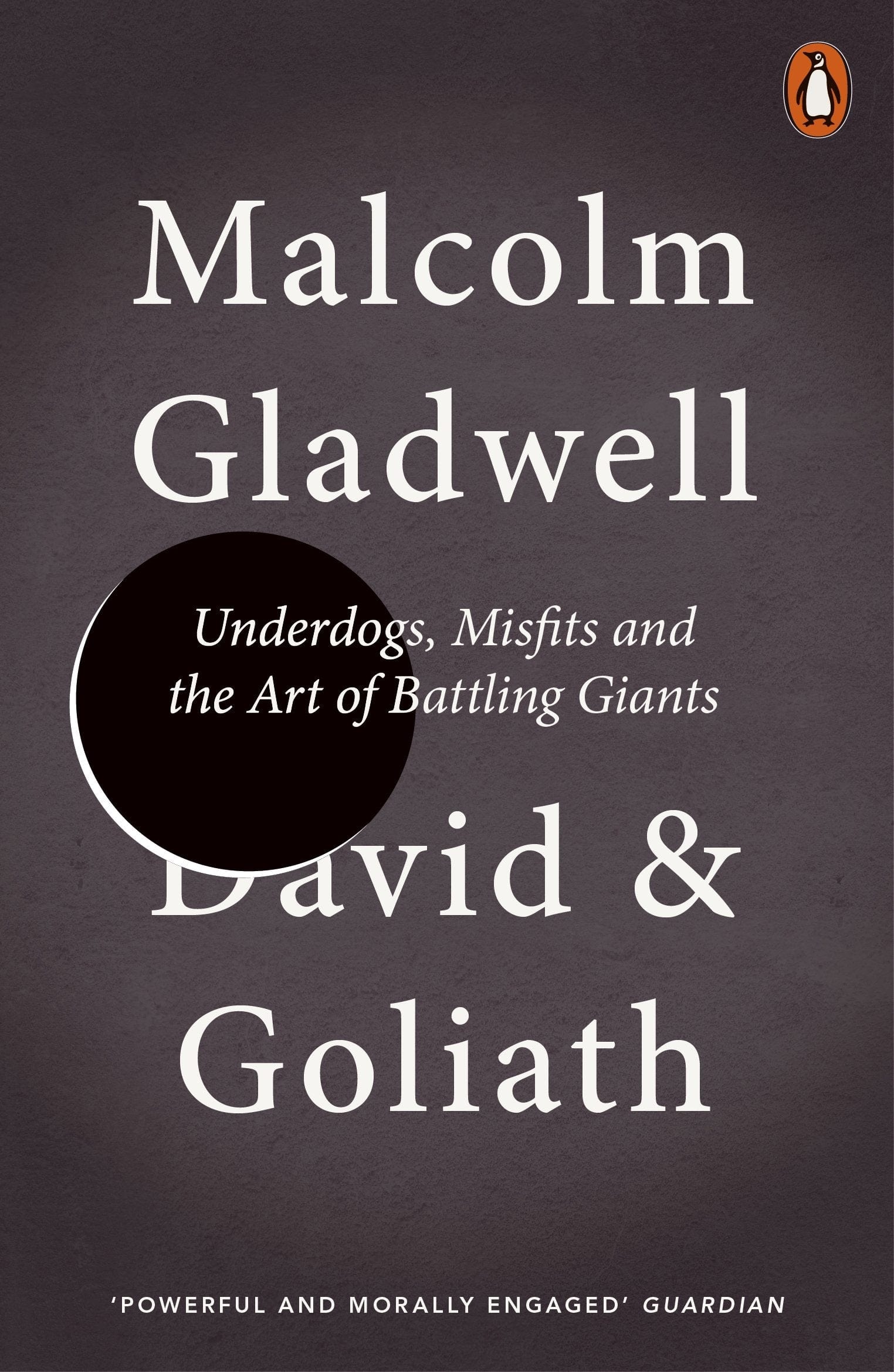 DAVID AND GOLIATH : UNDERDOGS, MISFITS AND THE ART OF BATTLING GIANTS