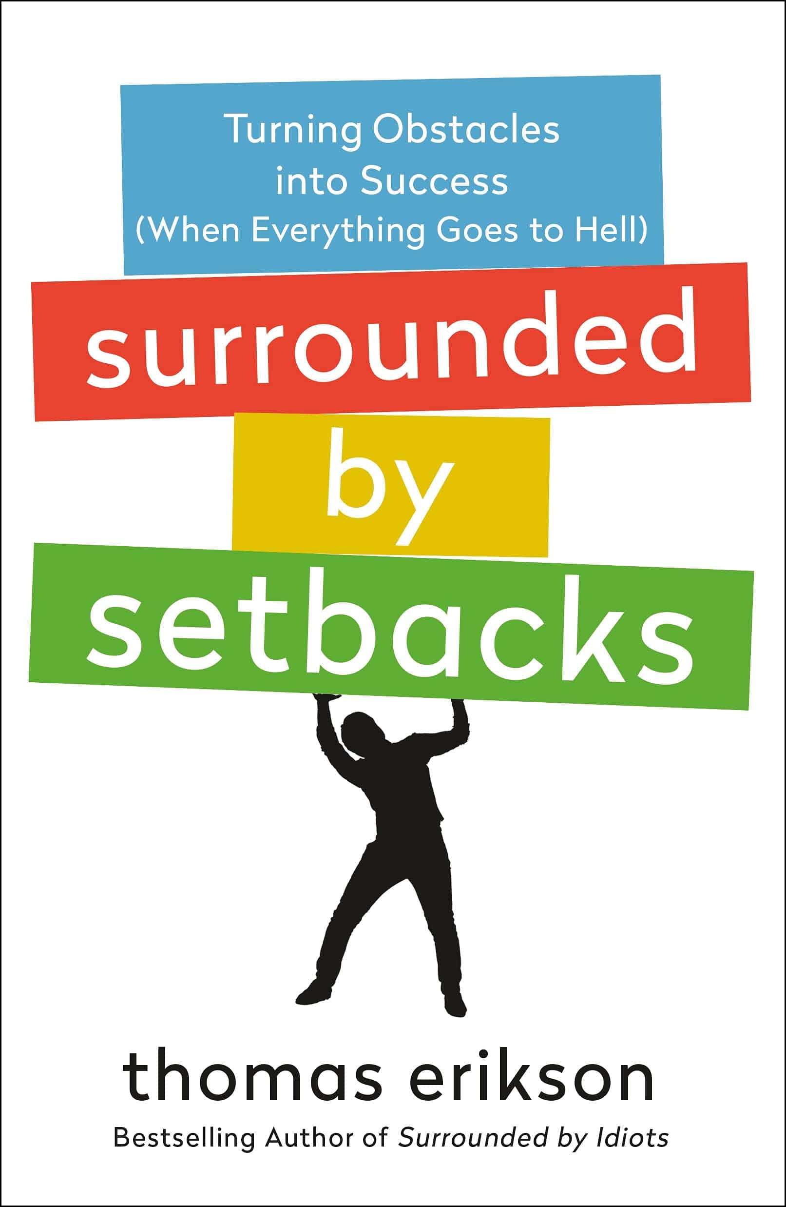 SURROUNDED BY SETBACKS: TURNING OBSTACLES INTO SUCCESS (WHEN EVERYTHING GOES TO HELL) - THOMAS ERIKSON