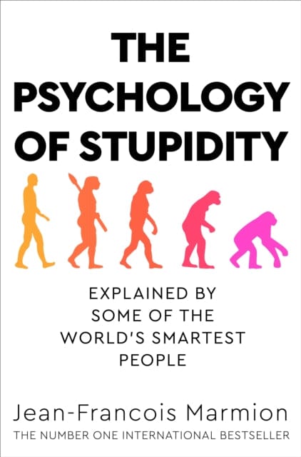 THE PSYCHOLOGY OF STUPIDITY