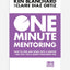 One Minute Mentoring : How to Find and Work with a Mentor - and Why You’Ll Benefit from Being One