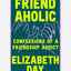 Friendaholic : Confessions of a Friendship Addict