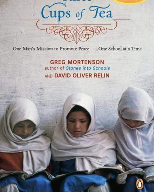 ثلاثة أكواب من الشاي: مهمة رجل واحد لتعزيز السلام - مدرسة واحدة في كل مرة - جريج مورتنسون وديفيد أوليفر ريلين