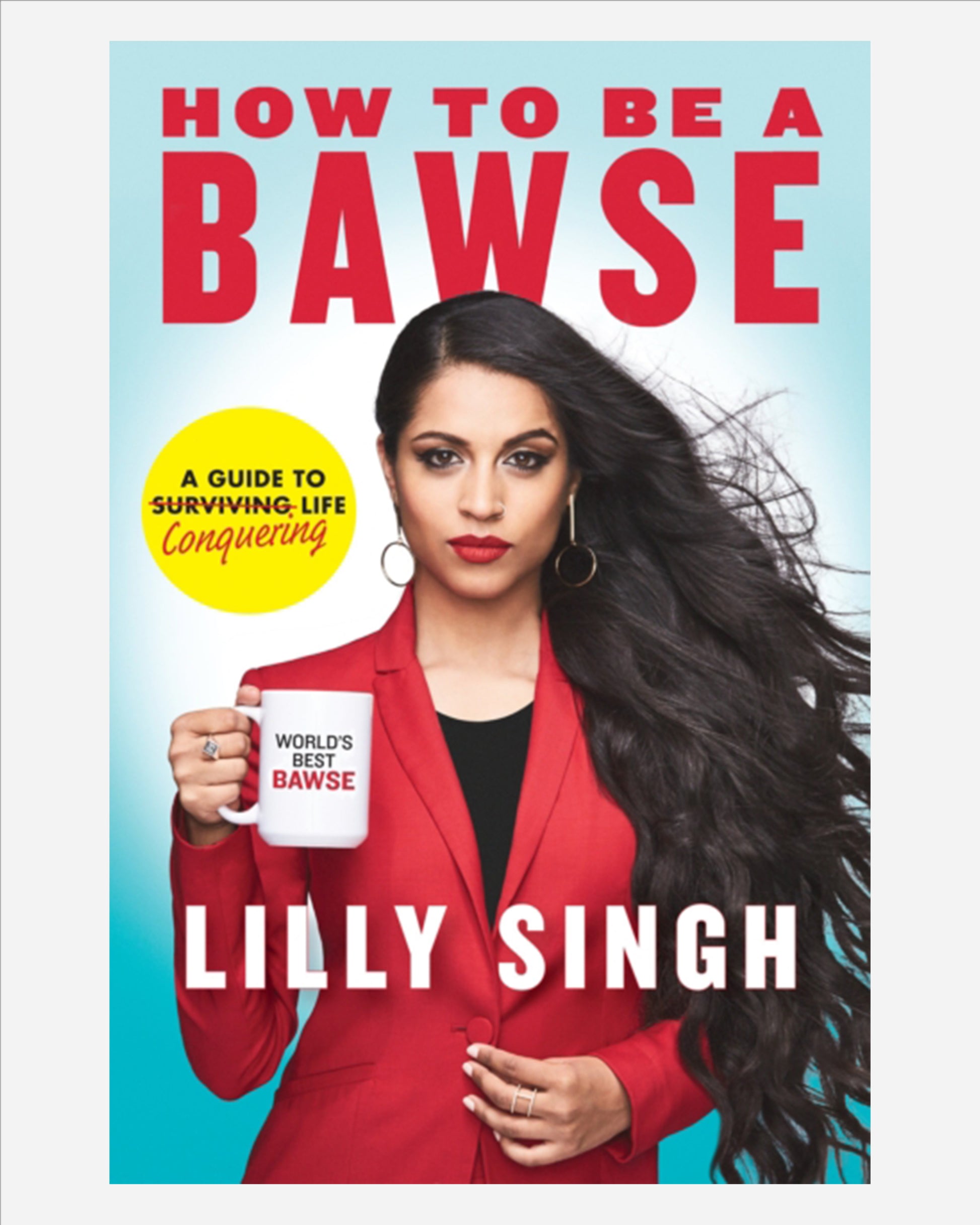 How to Be a Bawse : A Guide to Conquering Life