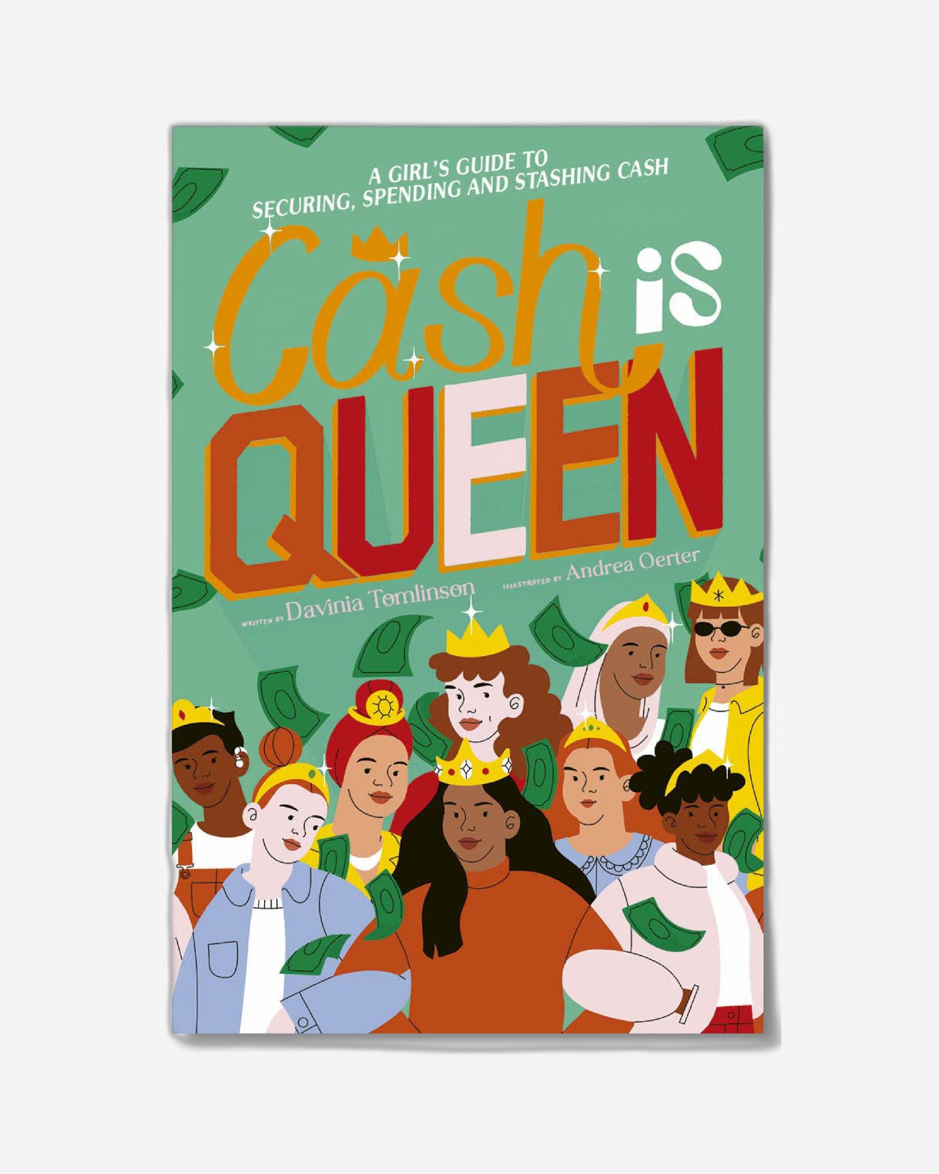 Cash is Queen : A Girl’s Guide to Securing, Spending and Stashing Cash