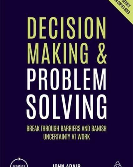 اتخاذ القرارات وحل المشكلات: اختراق الحواجز والتخلص من عدم اليقين في العمل - جون أداير