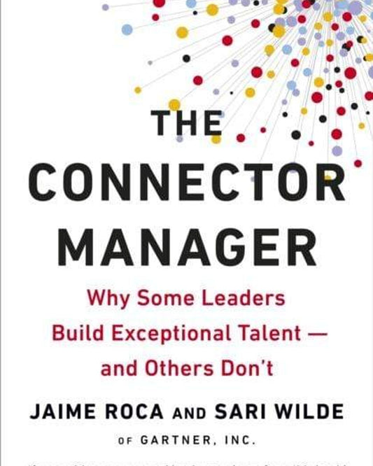 مدير الوصلات: لماذا يبني بعض القادة مواهب استثنائية، بينما يفشل آخرون - خايمي روكا