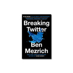 Breaking Twitter : Elon Musk and the Most Controversial Corporate Takeover in History