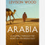 Arabia : A Journey Through The Heart of the Middle East