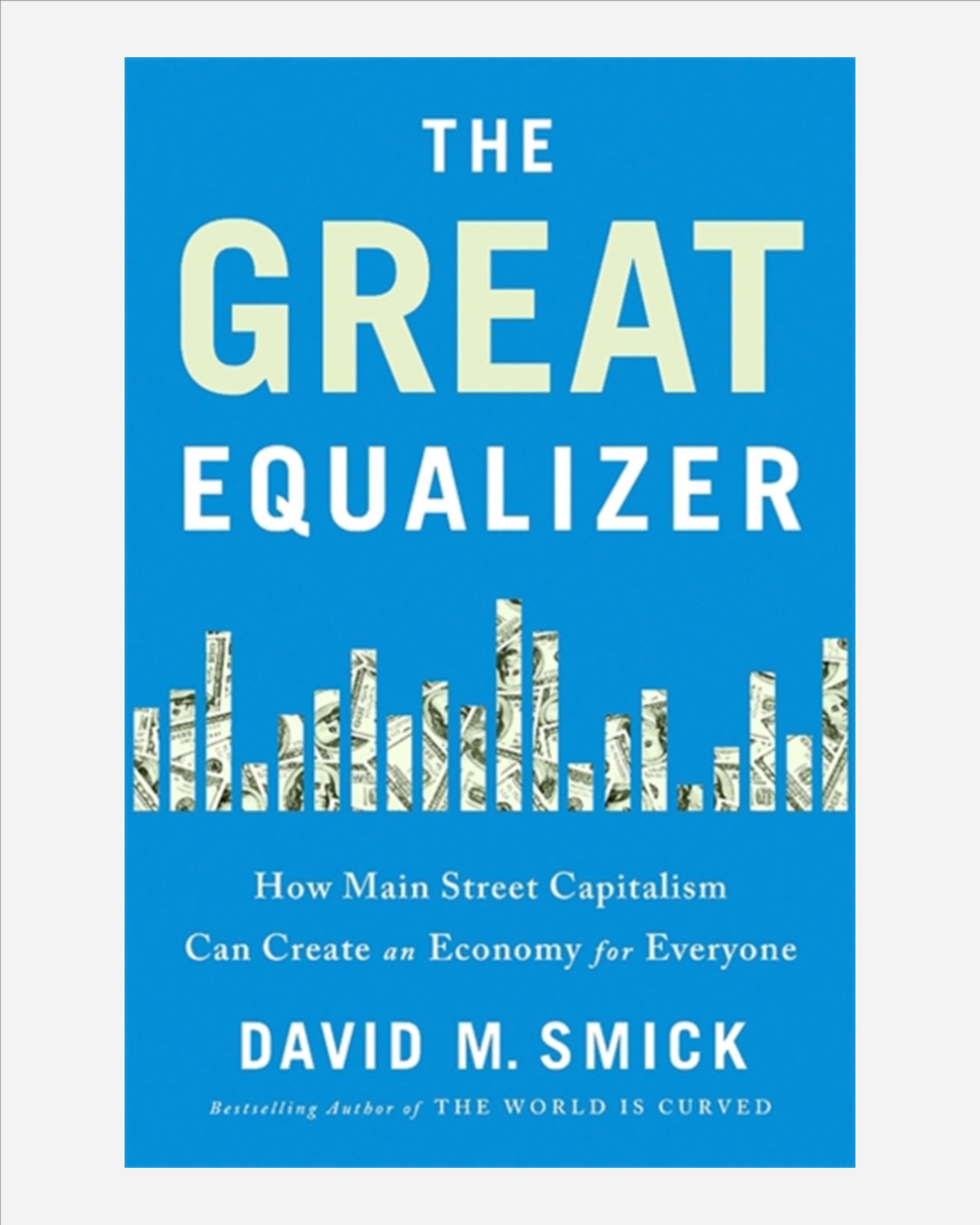 The Great Equalizer : How Main Street Capitalism Can Create an Economy for Everyone