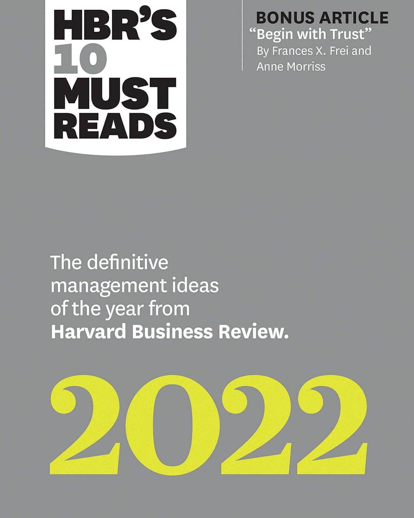 أفضل 10 قراءات من هارفارد بيزنس ريفيو لعام 2022: أفكار الإدارة الأبرز لهذا العام من هارفارد بيزنس ريفيو (مع مقال إضافي بعنوان "ابدأ بالثقة" بقلم فرانسيس إكس. فراي وآن موريس): أفكار الإدارة الأبرز لهذا العام من هارفارد بيزنس ريفيو
