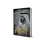 To Be the First: The Authorised Biography of His Highness Sheikh Mohammed bin Rashid Al Maktoum - English