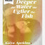 The Deeper the Water the Uglier the Fish