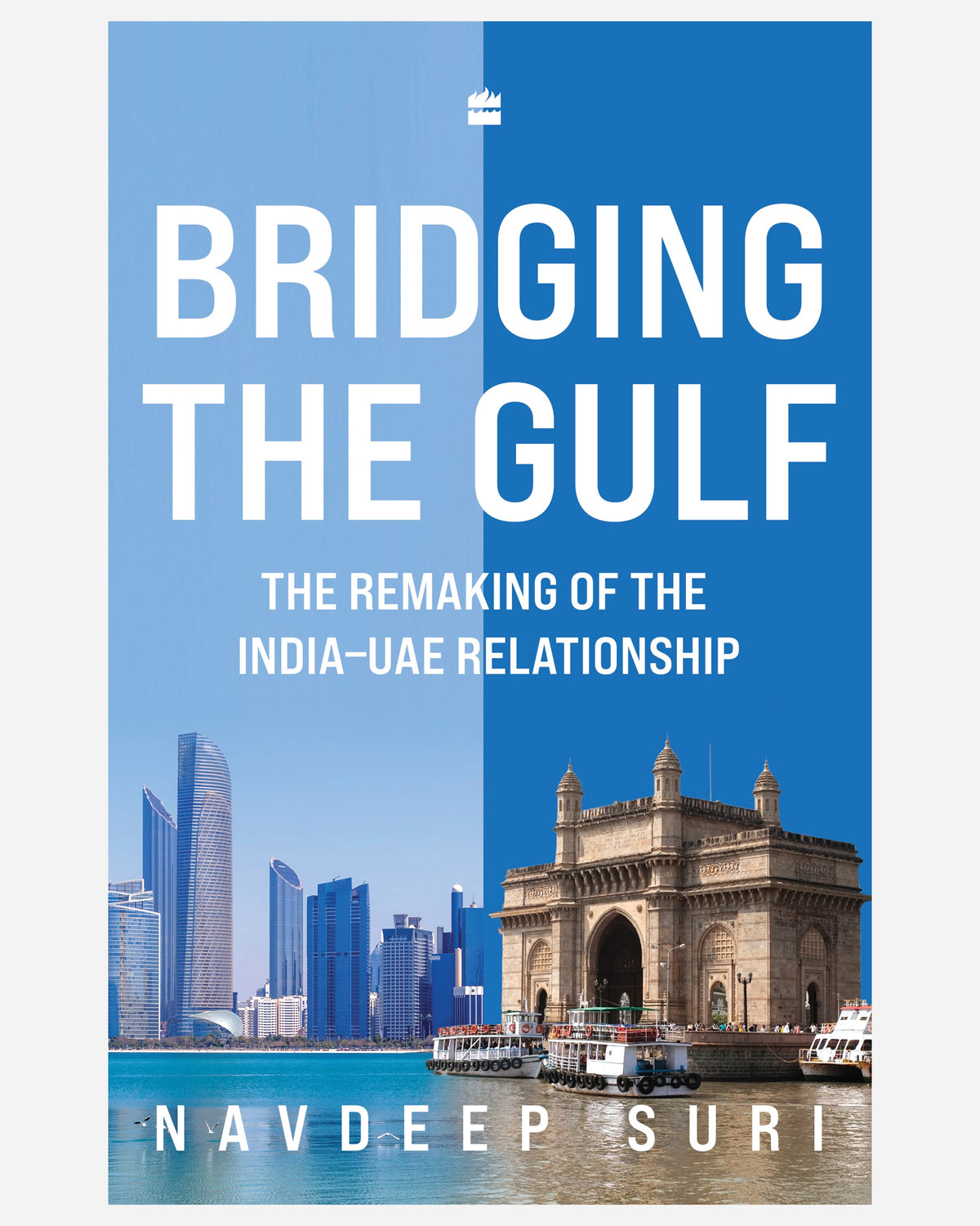 Bridging The Gulf : The Remaking of the India-UAE Relationship