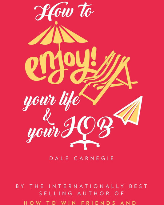 كيف تستمتع بحياتك ووظيفتك