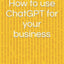 كيفية استخدام ChatGPT لعملك