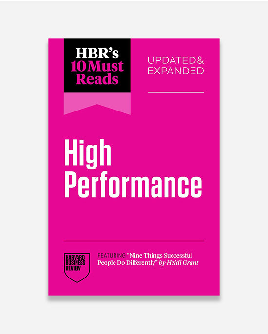 HBR's 10 Must Reads on High Performance, Updated and Expanded