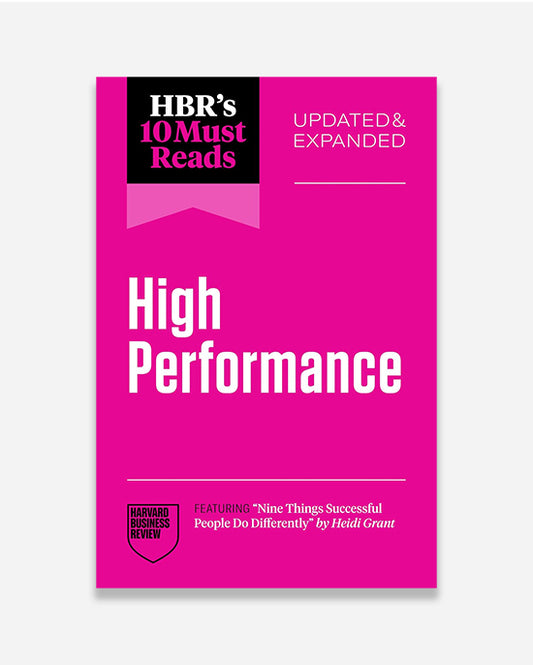 HBR's 10 Must Reads on High Performance, Updated and Expanded