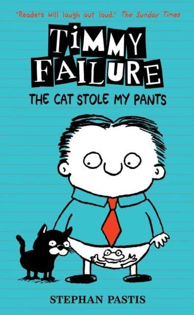 TIMMY FAILURE:THE CAT STOLE MY PANTS