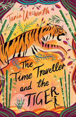 THE TIME TRAVELLER AND THE TIGER - TANIA UNSWORTH